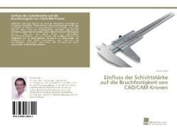 Einfluss der Schichtstärke auf die Bruchfestigkeit von CAD/CAM Kronen di Gustav Egli edito da Südwestdeutscher Verlag für Hochschulschriften AG  Co. KG