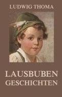 Lausbubengeschichten: Vollstandige Ausgabe di Ludwig Thoma edito da Jazzybee Verlag