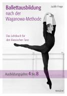 Ballettausbildung nach der Waganowa-Methode di Judith Frege edito da Henschel Verlag