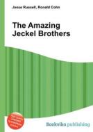 The Amazing Jeckel Brothers di Jesse Russell, Ronald Cohn edito da Book On Demand Ltd.
