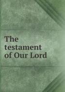 The Testament Of Our Lord di Arthur John MacLean, James edito da Book On Demand Ltd.
