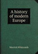 A History Of Modern Europe di Merrick Whitcomb edito da Book On Demand Ltd.