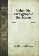 Ueber Die Tachygraphie Der Romer di Ferdinand Ruess edito da Book On Demand Ltd.