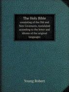 The Holy Bible Consisting Of The Old And New Covenants, Translated According To The Letter And Idioms Of The Original Languages di Young Robert edito da Book On Demand Ltd.