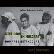 Diez Dias En Mazorra di Betancourt Damaris Betancourt edito da Rialta Ediciones
