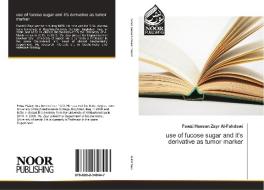 use of fucose sugar and it's derivative as tumor marker di Fawzi Hassan Zayr Al-Fahdawi edito da Noor Publishing