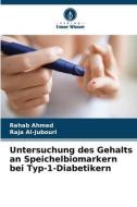 Untersuchung des Gehalts an Speichelbiomarkern bei Typ-1-Diabetikern di Rehab Ahmed, Raja Al-Jubouri edito da Verlag Unser Wissen