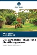 Die Berberitze (Thuja) und die Atlaszypresse di Najat Assem, Latifa El Hafid edito da Verlag Unser Wissen