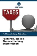 Faktoren, die die Steuererhebung beeinflussen di M. Moses Antony Rajendran edito da Verlag Unser Wissen