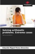 Solving arithmetic problems. Extreme cases di Eduardo Miguel Pérez Almarales edito da Our Knowledge Publishing