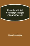 Chancellorsville and Gettysburg Campaigns of the Civil War - VI di Abner Doubleday edito da Alpha Editions
