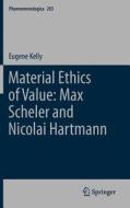 Material Ethics of Value: Max Scheler and Nicolai Hartmann di E. Kelly edito da Springer Netherlands