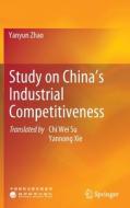 Study on China's Industrial Competitiveness di Yanyun Zhao edito da SPRINGER NATURE