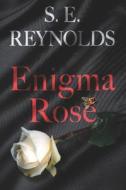 Enigma Rose di Reynolds S.E. Reynolds edito da Independently Published