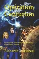 Operation Centurion di Guitterzzi Richardt Guitterzzi edito da Independently Published