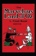 The Marvelous Land Of Oz Annotated di Frank Baum L. Frank Baum edito da Independently Published