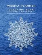 Weekly Planner Coloring Book Mandala Edition Vol. 1 di Baryshev Alexander Baryshev edito da Independently Published