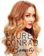 Lauren Conrad Beauty di Lauren Conrad, Elise Loehnen edito da HarperCollins Publishers Inc