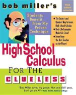 Bob Miller's High School Calc for the Clueless: Honors and AP Calculus AB and BC di Bob Miller edito da MCGRAW HILL BOOK CO