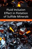 Fluid Inclusion Effect in Flotation of Sulfide Minerals di Shuming Wen, Jian Liu, Jiushuai Deng edito da ELSEVIER