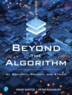 Beyond the Algorithm: Ai, Security, Privacy, and Ethics di Omar Santos, Petar Radanliev edito da ADDISON WESLEY PUB CO INC