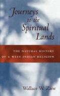 Journeys to the Spiritual Lands: The Natural History of a West Indian Religion di Wallace W. Zane edito da OXFORD UNIV PR