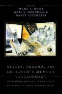 Stress, Trauma, and Children's Memory Development: Neurobiological, Cognitive, Clinical, and Legal Perspectives di Mark L. Howe edito da OXFORD UNIV PR