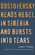 Dostoyevsky Reads Hegel In Siberia And di Laszlo F. Foldenyi edito da Yale University Press