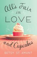 All's Fair in Love and Cupcakes di Betsy St Amant edito da ZONDERVAN