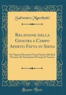 Relatione della Giostra a Campo Aperto Fatta in Siena di Salvestro Marchetti edito da Forgotten Books
