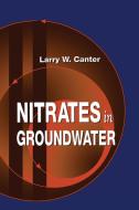 Nitrates In Groundwater di Larry W. Canter edito da Taylor & Francis Ltd