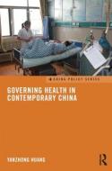 Governing Health in Contemporary China di Yanzhong (Seton Hall University Huang edito da Taylor & Francis Ltd