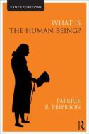 What is the Human Being? di Patrick R. (Whitman College Frierson edito da Taylor & Francis Ltd