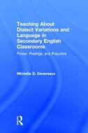 Teaching About Dialect Variations and Language in Secondary English Classrooms di Michelle D. (Kennesaw State University Devereaux edito da Taylor & Francis Ltd