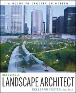 Becoming a Landscape Architect di Kelleann Foster edito da John Wiley & Sons