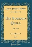 The Bowdoin Quill, Vol. 3: May, 1899 (Classic Reprint) di James Plaisted Webber edito da Forgotten Books