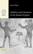 Athletics and Literature in the Roman Empire di Jason Konig edito da Cambridge University Press