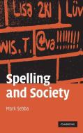 Spelling and Society di Mark Sebba edito da Cambridge University Press