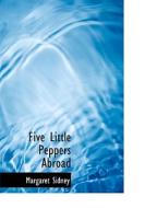 Five Little Peppers Abroad di Margaret Sidney edito da Bibliolife