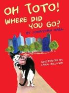 Oh Toto, Where Did You Go? di Jonathan Hall edito da Dingley Dell Publishing