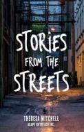STORIES FROM THE STREETS di THERESA MITCHELL edito da LIGHTNING SOURCE UK LTD
