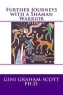 Further Journeys with a Shaman Warrior di Gini Graham Scott Ph. D. edito da Changemakers Publishing