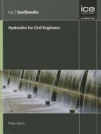 Hydraulics for Civil Engineers di Peter Wynn edito da ICE Publishing