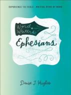 Word Writers(r) Ephesians: Experience the Bible . . . Writing Word by Word di Denise J. Hughes edito da HARVEST HOUSE PUBL