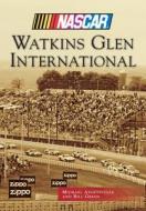 Watkins Glen International (NASCAR Library Collection) di Michael Argetsinger, Bill Green edito da Arcadia Publishing (SC)