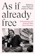 As If Already Free: Anthropology and Activism After David Graeber di Holly High, Joshua O. Reno edito da PLUTO PR
