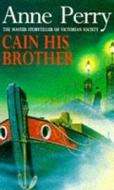 Cain His Brother (William Monk Mystery, Book 6) di Anne Perry edito da Headline Publishing Group