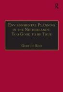 Environmental Planning in the Netherlands: Too Good to be True di Professor Gert de Roo edito da Taylor & Francis Ltd