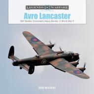 Avro Lancaster: RAF Bomber Command's Heavy Bomber in World War II di Ron Mackay edito da SCHIFFER PUB LTD
