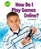 How Do I Play Games Online? di Tricia Yearling edito da Enslow Publishing